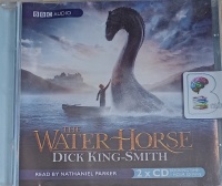 The Water Horse written by Dick King-Smith performed by Nathaniel Parker on Audio CD (Unabridged)